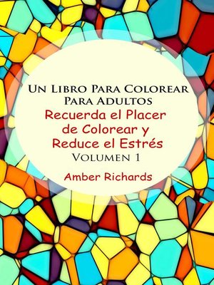 cover image of Un Libro Para Colorear Para Adultos Recuerda el Placer de Colorear y Reduce el Estrés Volumen 1